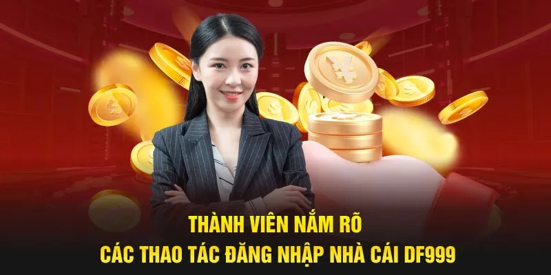 Thành viên nắm rõ các thao tác đăng nhập nhà cái DF999